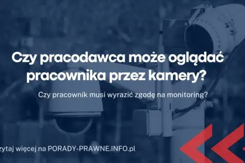 Czy pracodawca może podglądać pracownika na kamerze? Prawda o monitoringu