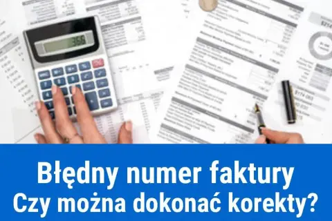 Jak skorygować błędny numer faktury i uniknąć problemów w księgowości