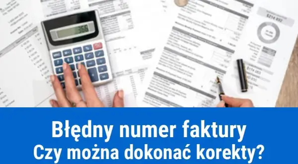 Jak skorygować błędny numer faktury i uniknąć problemów w księgowości